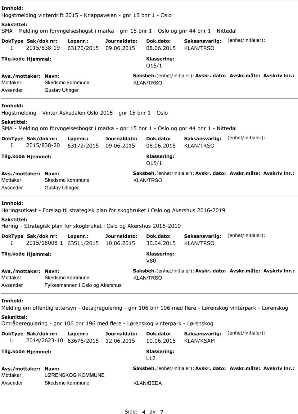 : Gustav hnger Hogstmelding - Vinter Askedalen Oslo 2015 - gnr 15 bnr 1 - Oslo SMA - Melding om foryngelseshogst i marka - gnr 15 bnr 1 - Oslo og gnr 44 bnr 1 - Nittedal 2015/838-20 63172/2015 O15/1