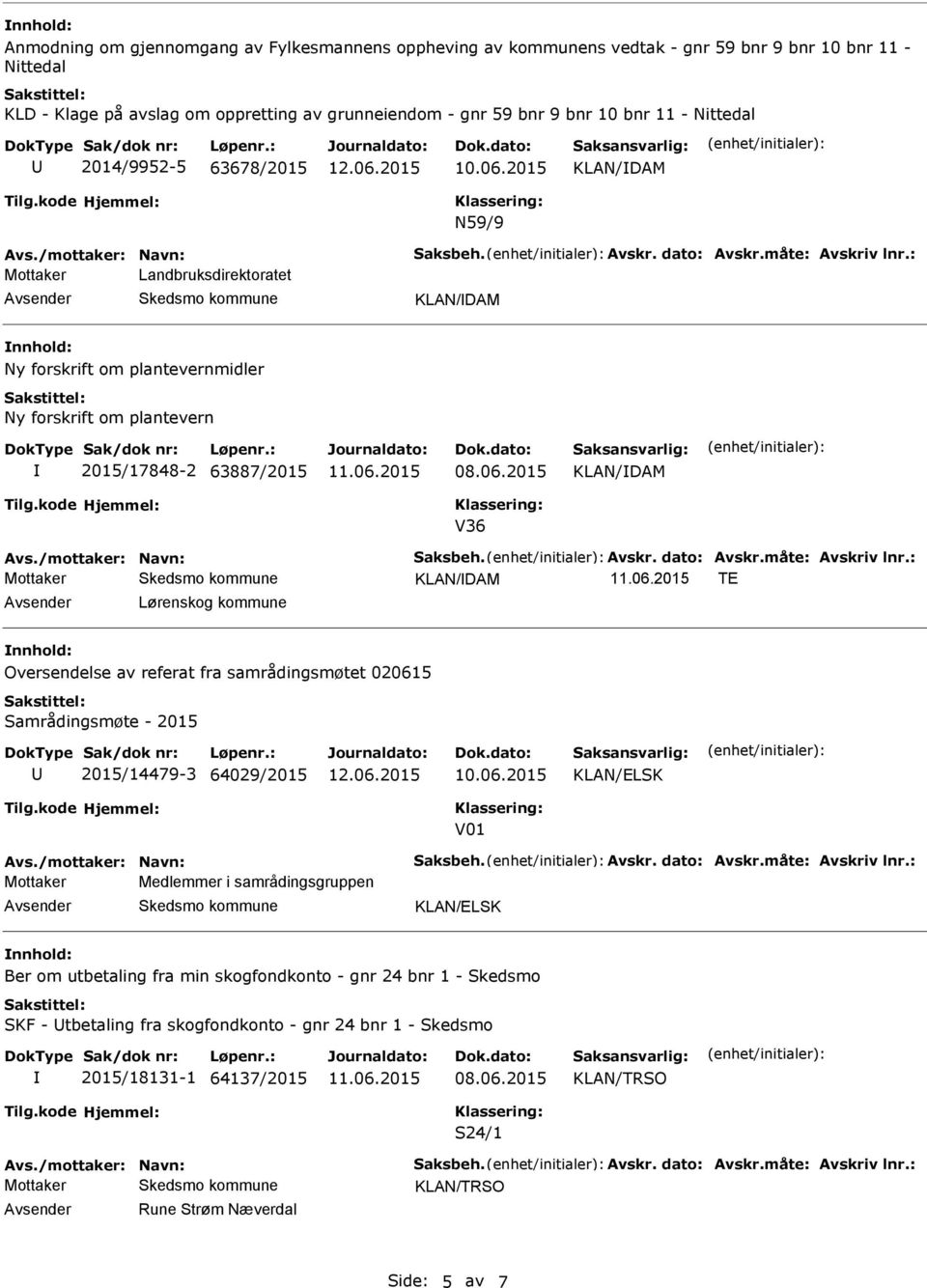 : Mottaker Landbruksdirektoratet KLAN/DAM Ny forskrift om plantevernmidler Ny forskrift om plantevern 2015/17848-2 63887/2015 KLAN/DAM V36 Avs./mottaker: Navn: Saksbeh. Avskr. dato: Avskr.