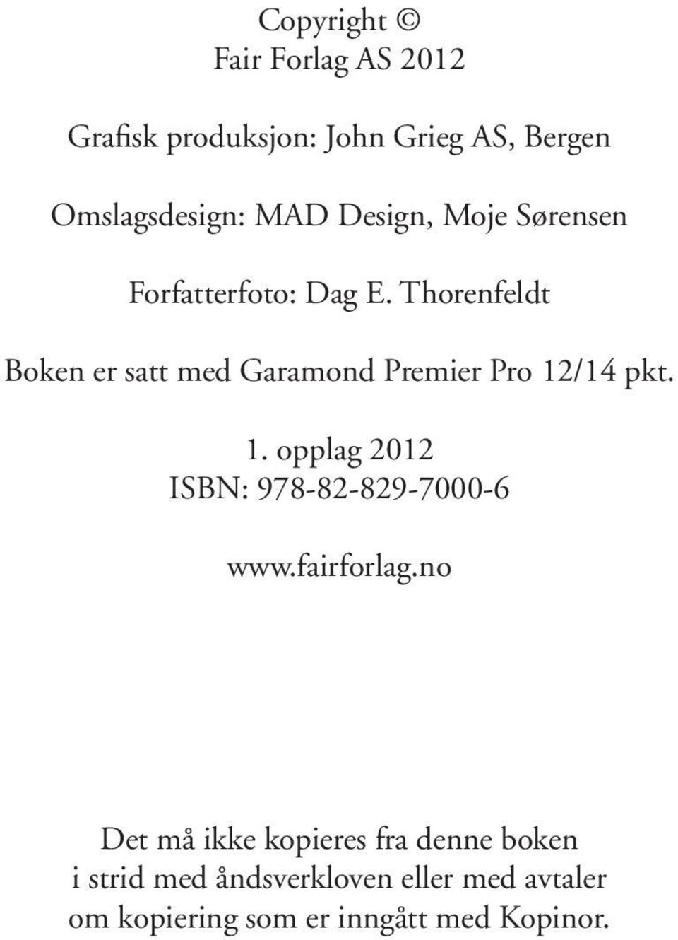 Thorenfeldt Boken er satt med Garamond Premier Pro 12/14 pkt. 1. opplag 2012 ISBN: 978-82-829-7000-6 www.