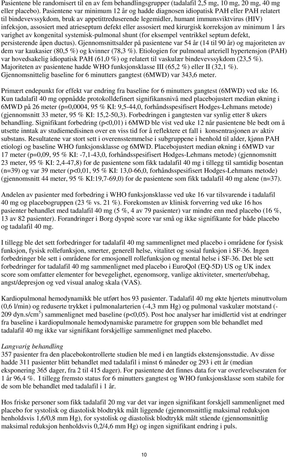 atrieseptum defekt eller assosiert med kirurgisk korreksjon av minimum 1 års varighet av kongenital systemisk-pulmonal shunt (for eksempel ventrikkel septum defekt, persisterende åpen ductus).