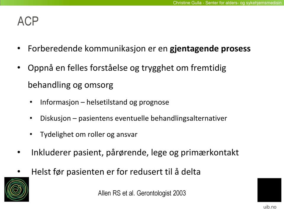 eventuelle behandlingsalternativer Tydelighet om roller og ansvar Inkluderer pasient, pårørende,