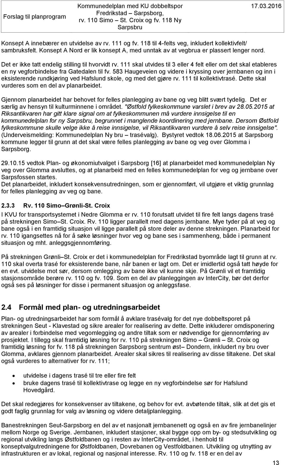 583 Haugeveien og videre i kryssing over jernbanen og inn i eksisterende rundkjøring ved Hafslund skole, og med det gjøre rv. 111 til kollektivtrasé. Dette skal vurderes som en del av planarbeidet.