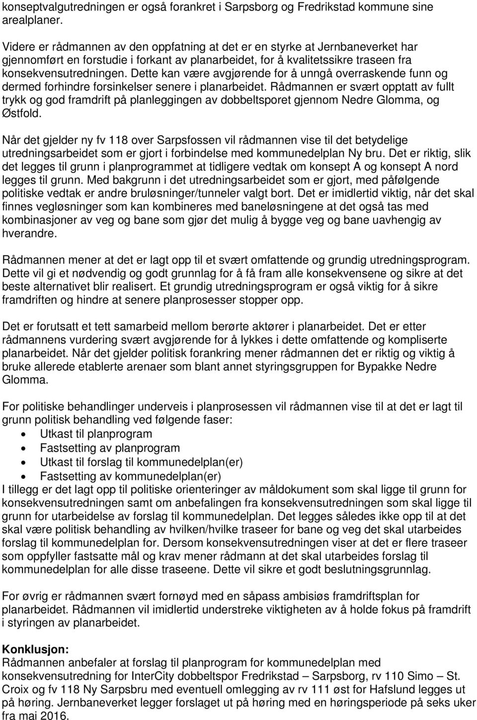 Dette kan være avgjørende for å unngå overraskende funn og dermed forhindre forsinkelser senere i planarbeidet.