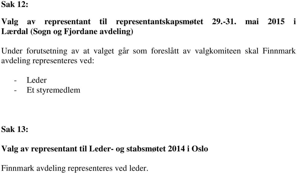 foreslått av valgkomiteen skal Finnmark avdeling representeres ved: - Leder - Et