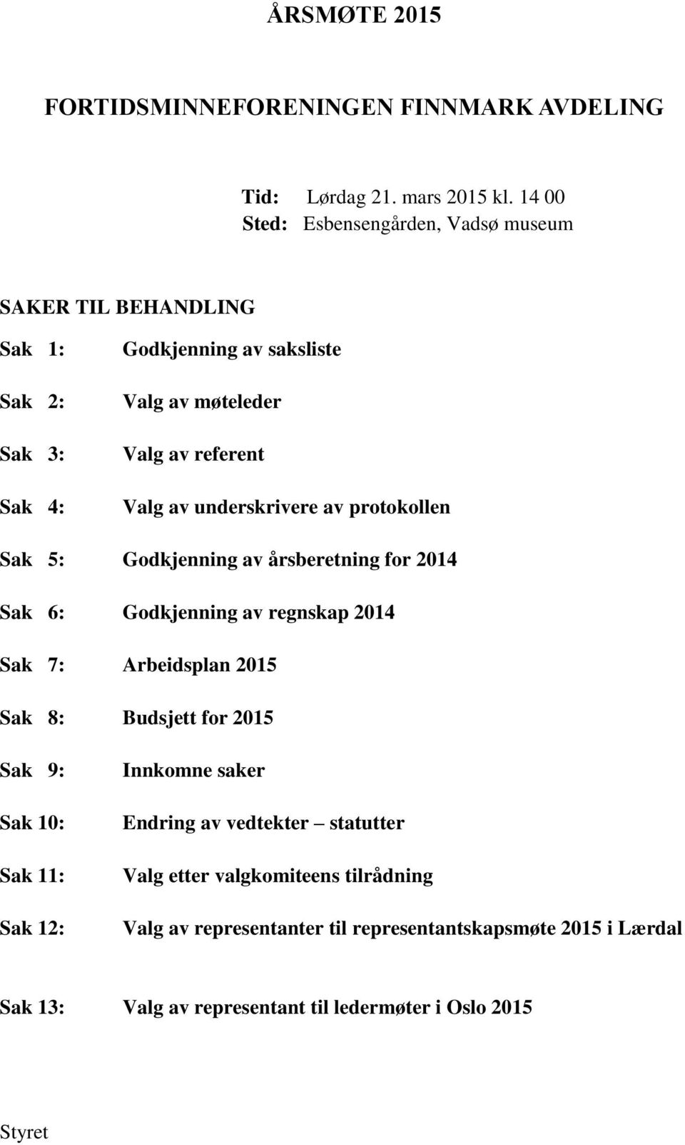 underskrivere av protokollen Sak 5: Godkjenning av årsberetning for 2014 Sak 6: Godkjenning av regnskap 2014 Sak 7: Arbeidsplan 2015 Sak 8: Budsjett for 2015