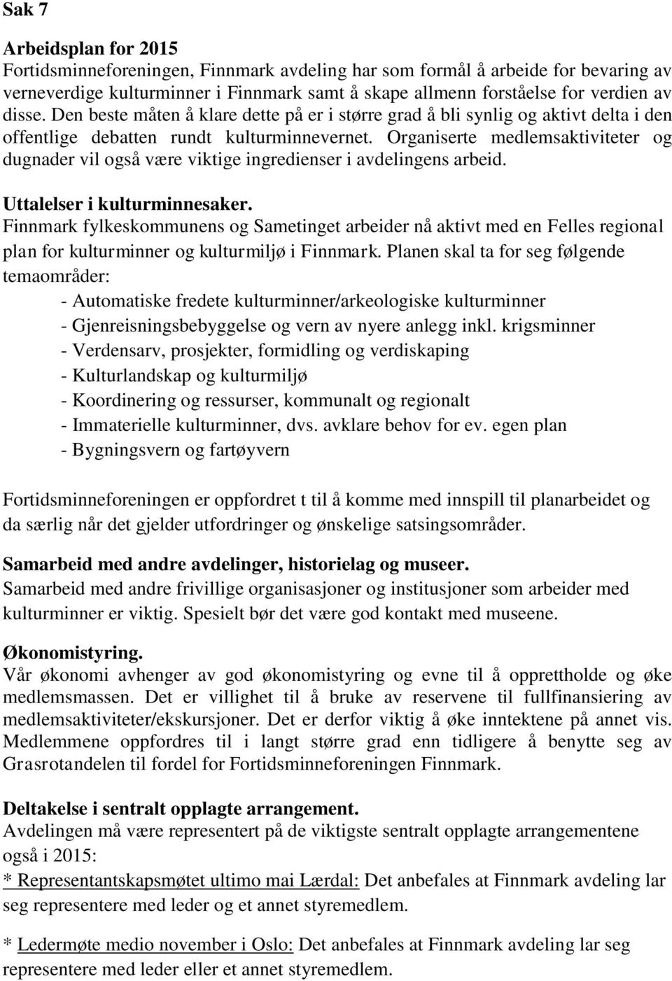 Organiserte medlemsaktiviteter og dugnader vil også være viktige ingredienser i avdelingens arbeid. Uttalelser i kulturminnesaker.