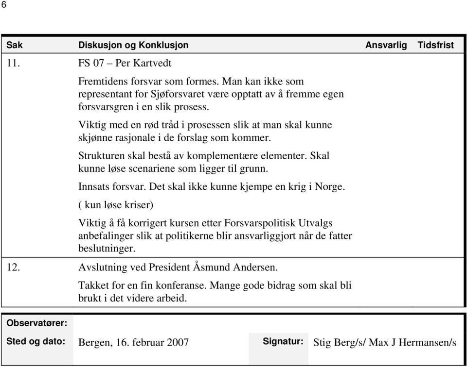 Innsats forsvar. Det skal ikke kunne kjempe en krig i Norge.