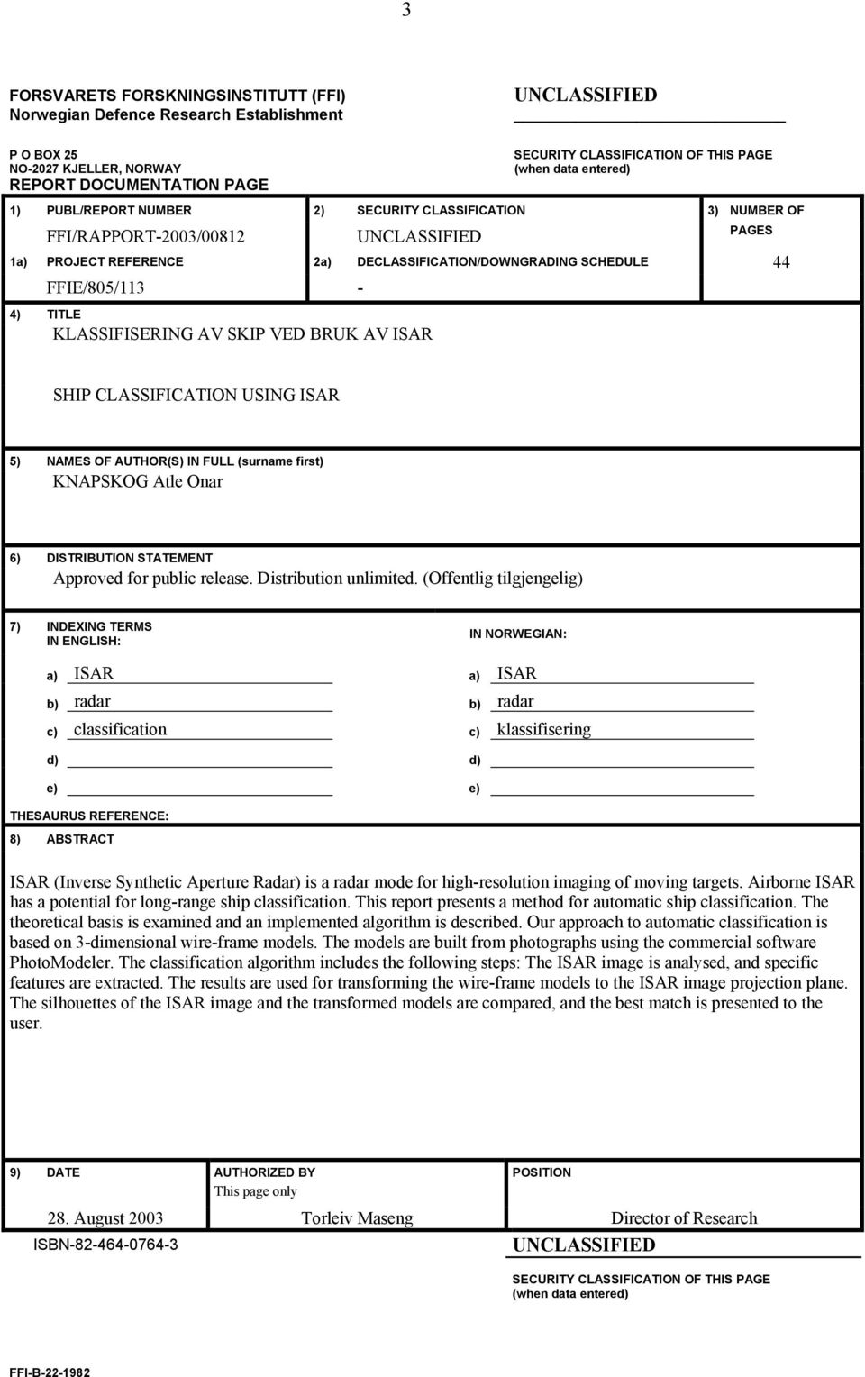 KLASSIFISERING AV SKIP VE BRUK AV ISAR SHIP CLASSIFICATION USING ISAR 5) NAMES OF AUTHOR(S) IN FULL (surname first) KNAPSKOG Atle Onar 6) ISTRIBUTION STATEMENT Approved for public release.