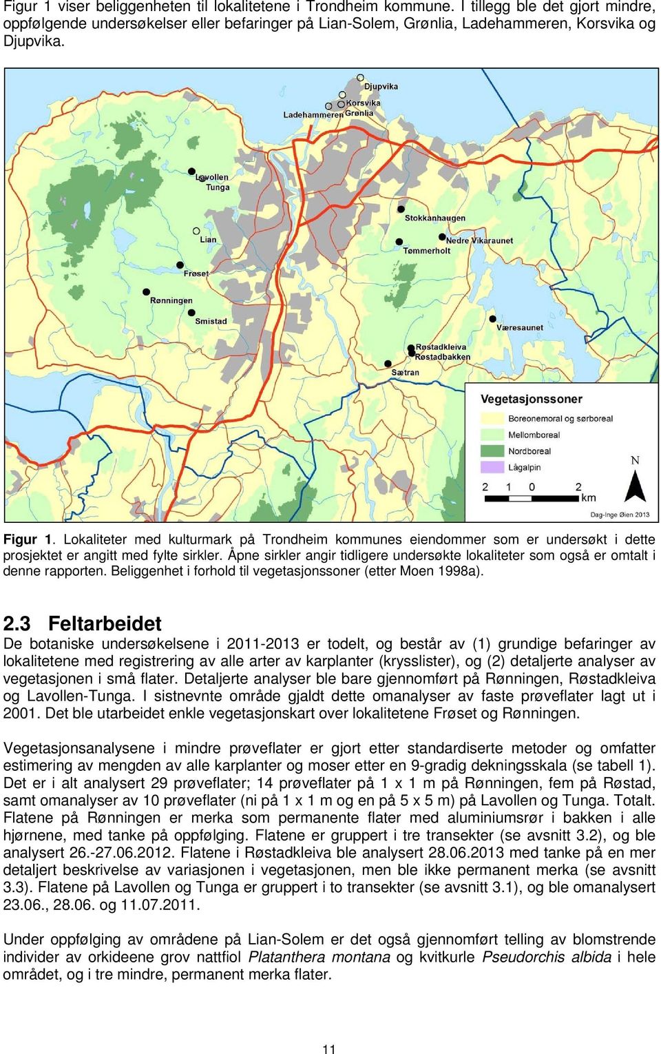 Åpne sirkler angir tidligere undersøkte lokaliteter som også er omtalt i denne rapporten. Beliggenhet i forhold til vegetasjonssoner (etter Moen 1998a). 2.