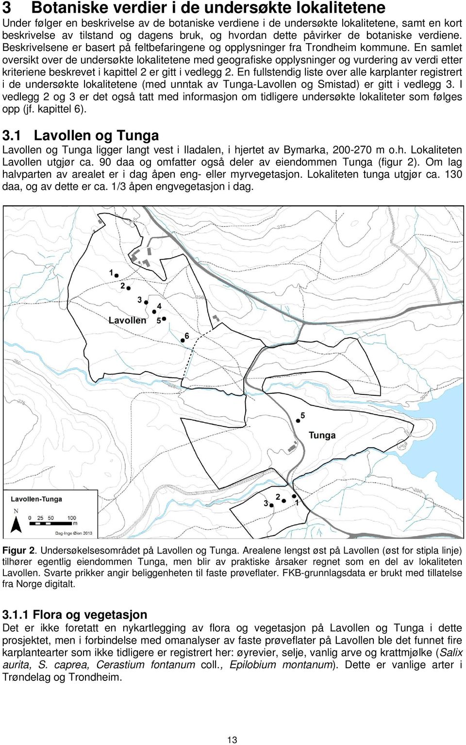 En samlet oversikt over de undersøkte lokalitetene med geografiske opplysninger og vurdering av verdi etter kriteriene beskrevet i kapittel 2 er gitt i vedlegg 2.