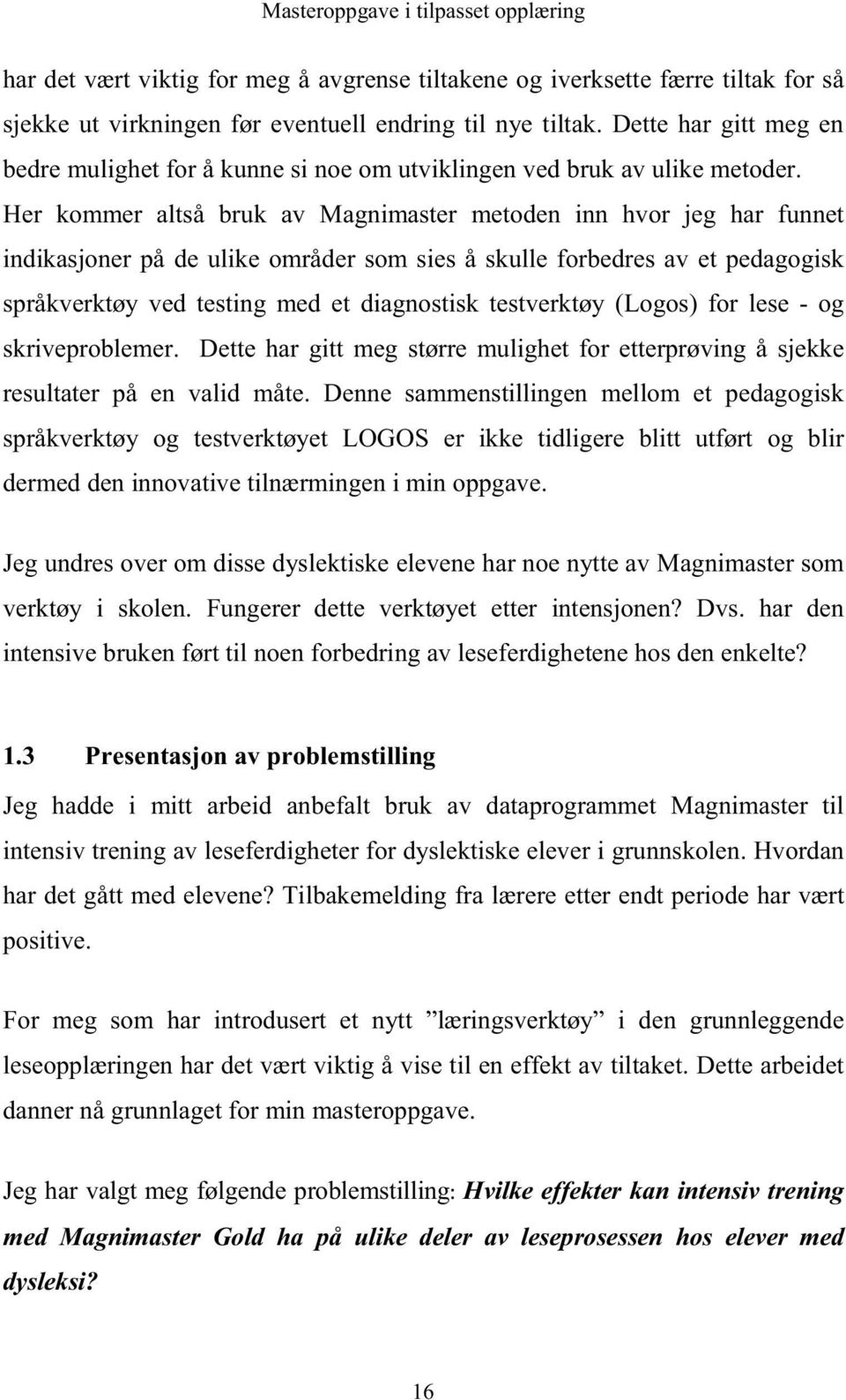 Her kommer altså bruk av Magnimaster metoden inn hvor jeg har funnet indikasjoner på de ulike områder som sies å skulle forbedres av et pedagogisk språkverktøy ved testing med et diagnostisk