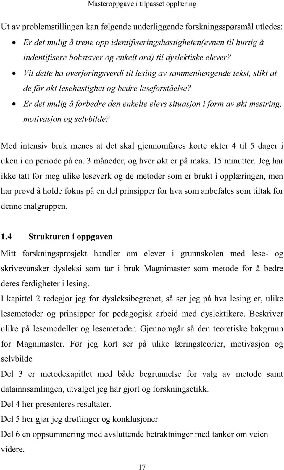 Er det mulig å forbedre den enkelte elevs situasjon i form av økt mestring, motivasjon og selvbilde?