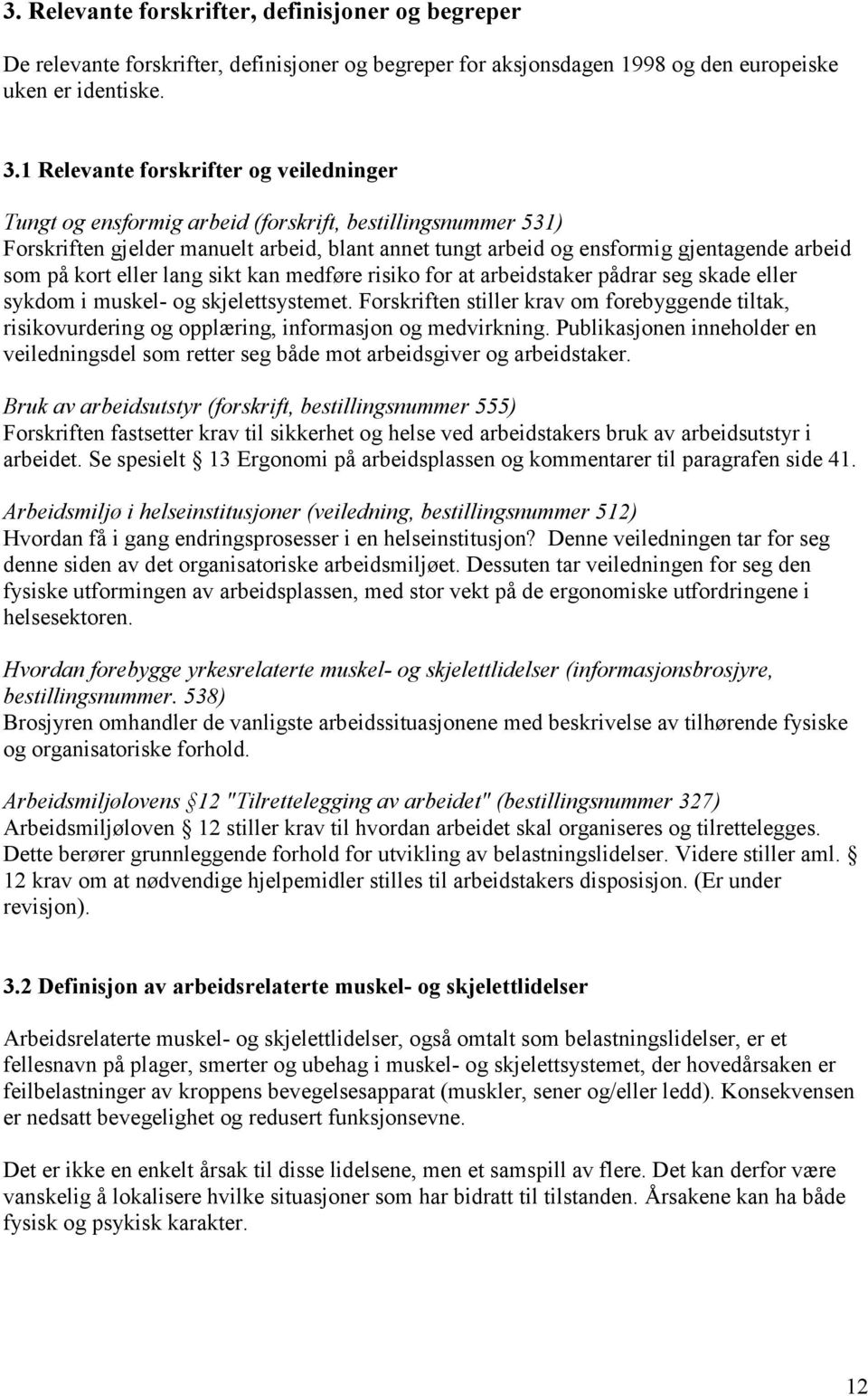 på kort eller lang sikt kan medføre risiko for at arbeidstaker pådrar seg skade eller sykdom i muskel- og skjelettsystemet.