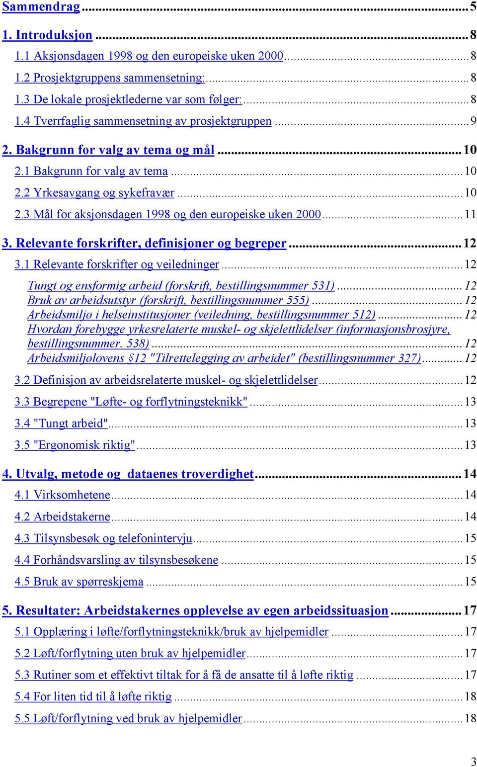 Relevante forskrifter, definisjoner og begreper...12 3.1 Relevante forskrifter og veiledninger...12 Tungt og ensformig arbeid (forskrift, bestillingsnummer 531).