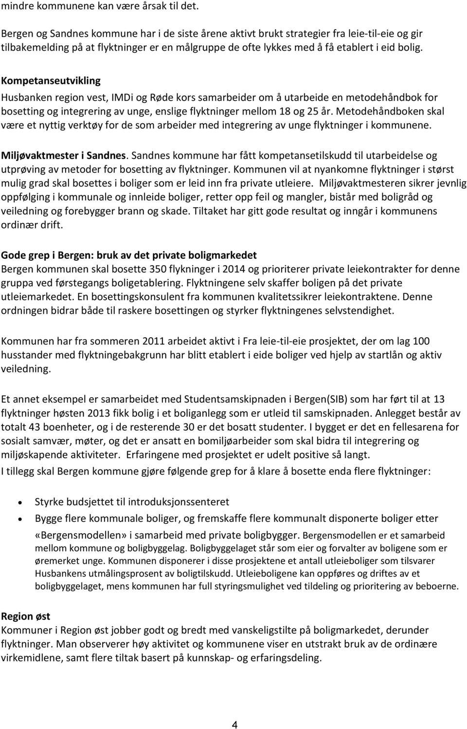 Kompetanseutvikling Husbanken region vest, IMDi og Røde kors samarbeider om å utarbeide en metodehåndbok for bosetting og integrering av unge, enslige flyktninger mellom 18 og 25 år.