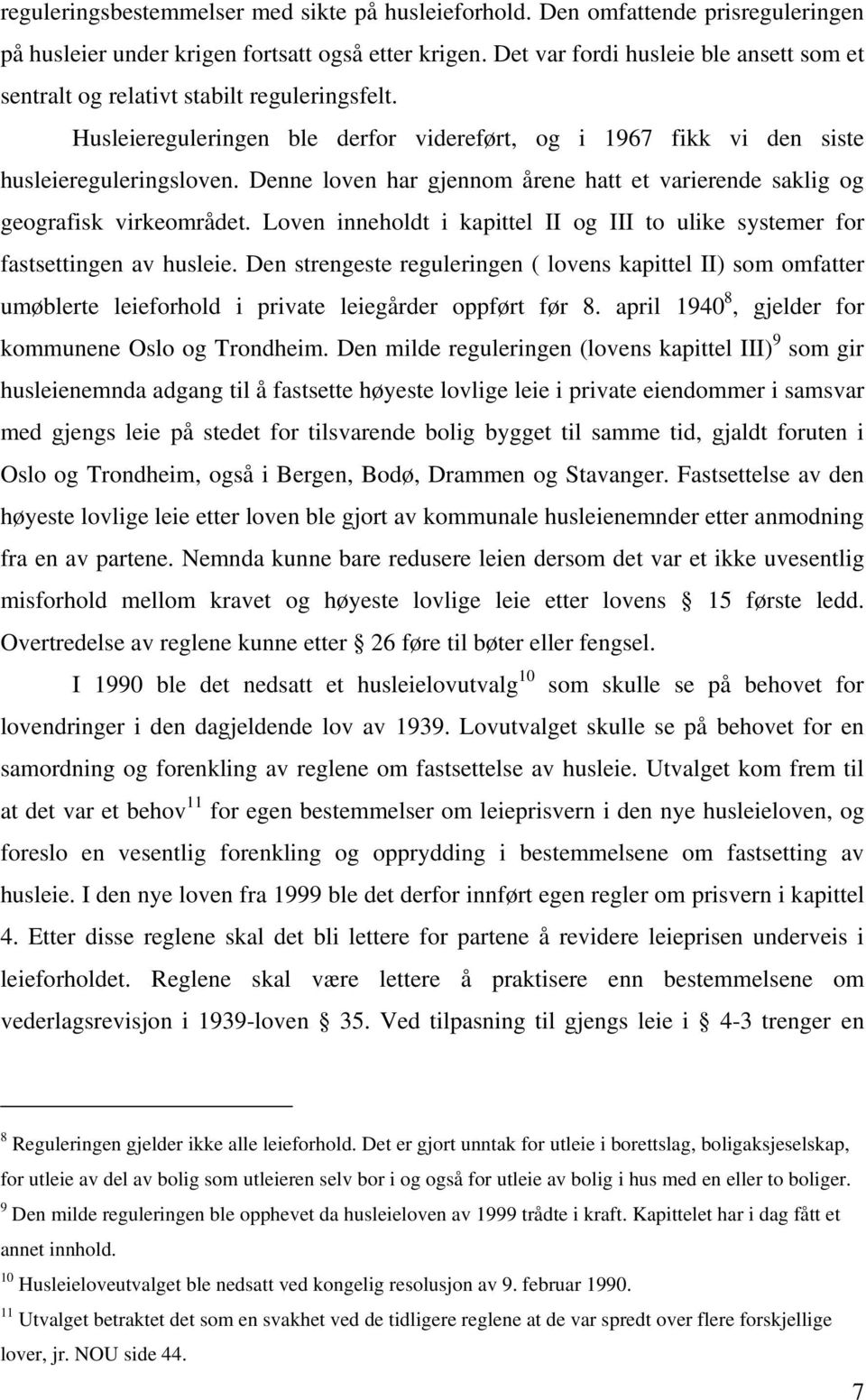 Denne loven har gjennom årene hatt et varierende saklig og geografisk virkeområdet. Loven inneholdt i kapittel II og III to ulike systemer for fastsettingen av husleie.