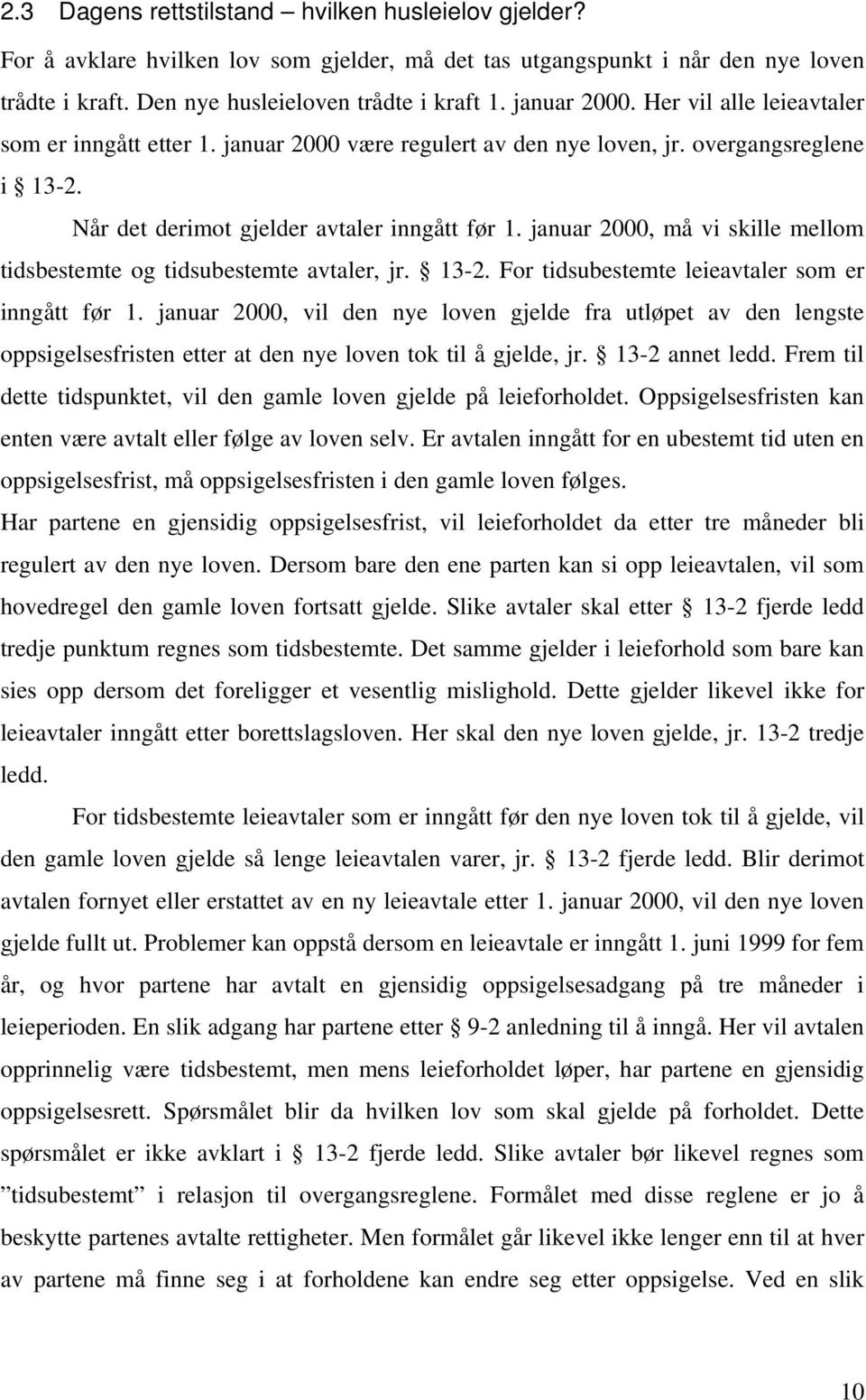 januar 2000, må vi skille mellom tidsbestemte og tidsubestemte avtaler, jr. 13-2. For tidsubestemte leieavtaler som er inngått før 1.