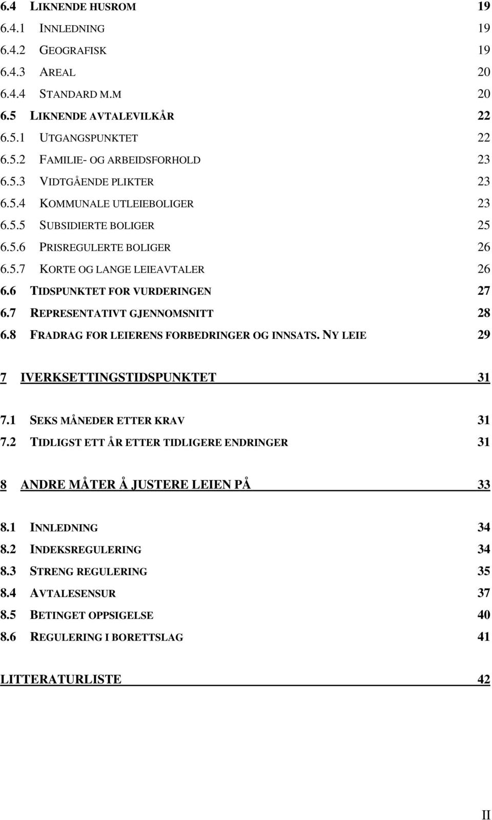 7 REPRESENTATIVT GJENNOMSNITT 28 6.8 FRADRAG FOR LEIERENS FORBEDRINGER OG INNSATS. NY LEIE 29 7 IVERKSETTINGSTIDSPUNKTET 31 7.1 SEKS MÅNEDER ETTER KRAV 31 7.