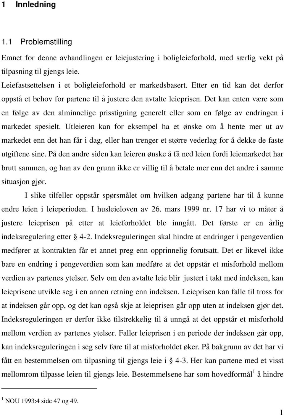 Det kan enten være som en følge av den alminnelige prisstigning generelt eller som en følge av endringen i markedet spesielt.