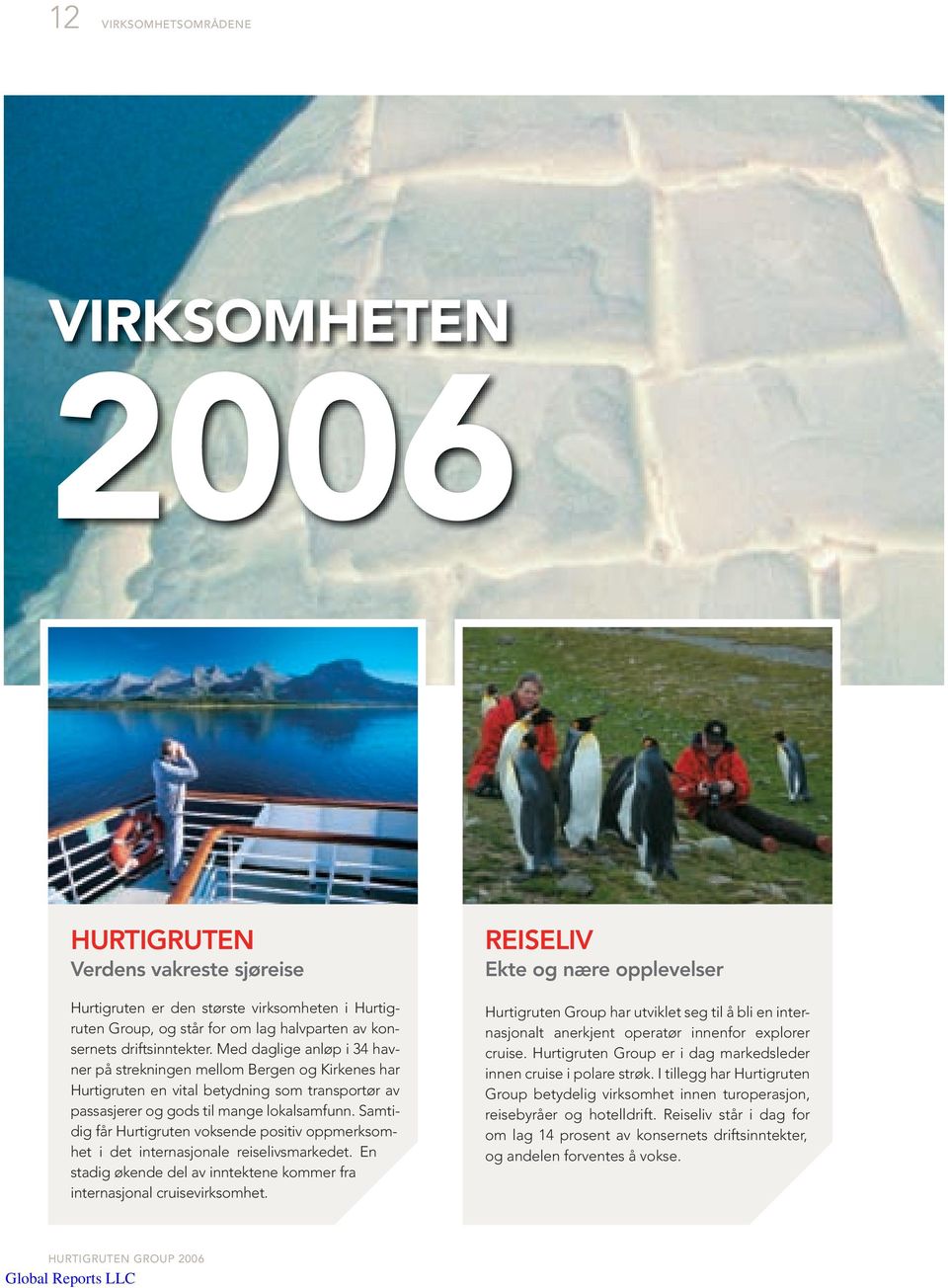 Samtidig får Hurtigruten voksende positiv oppmerksomhet i det internasjonale reiselivsmarkedet. En stadig økende del av inntektene kommer fra internasjonal cruisevirksomhet.