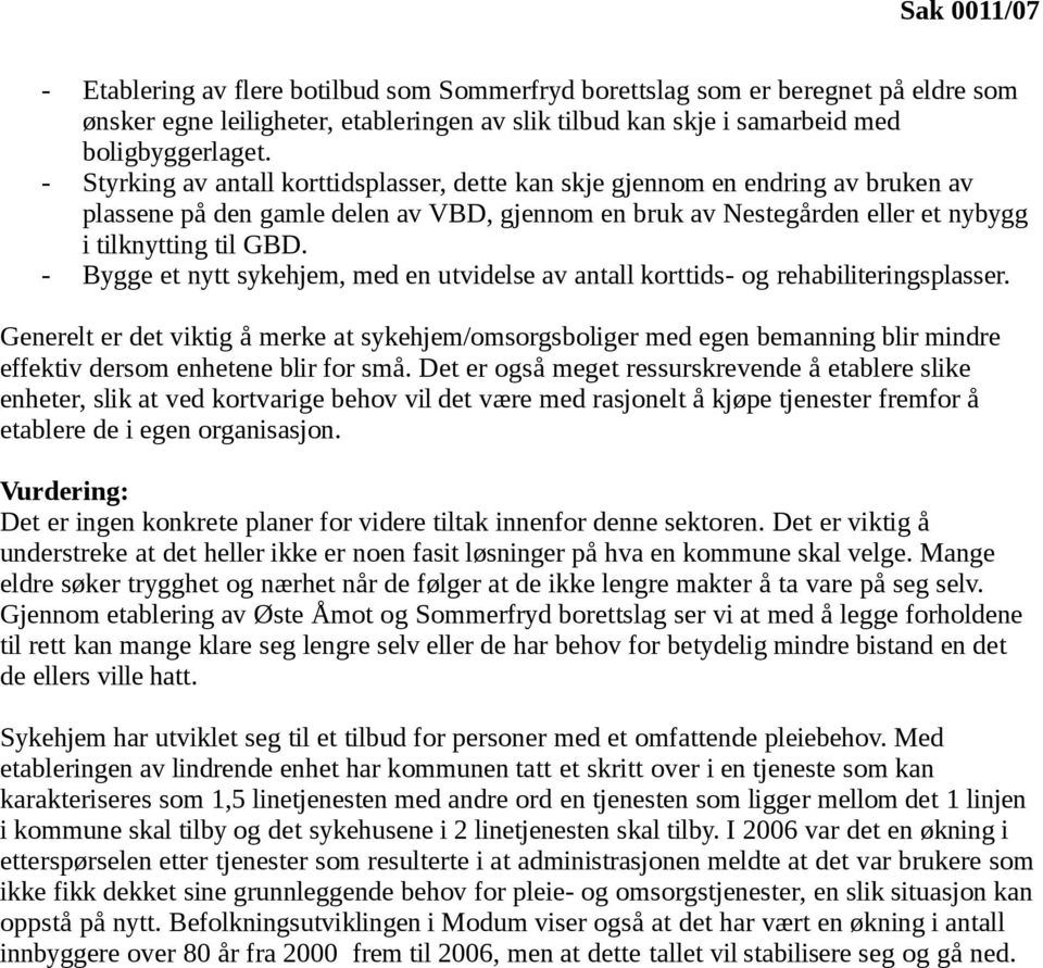 - Bygge et nytt sykehjem, med en utvidelse av antall korttids- og rehabiliteringsplasser.