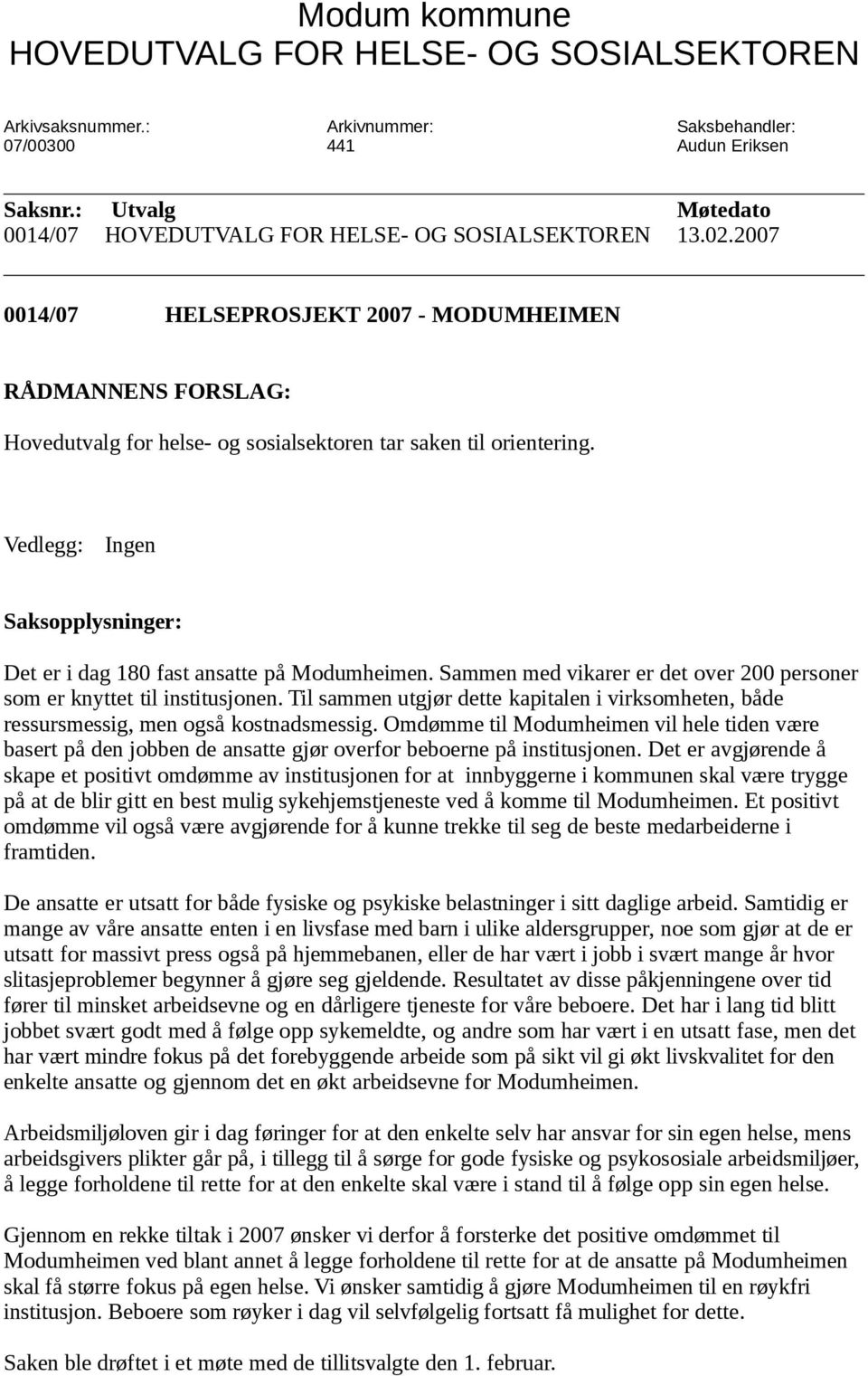 2007 0014/07 HELSEPROSJEKT 2007 - MODUMHEIMEN RÅDMANNENS FORSLAG: Hovedutvalg for helse- og sosialsektoren tar saken til orientering.