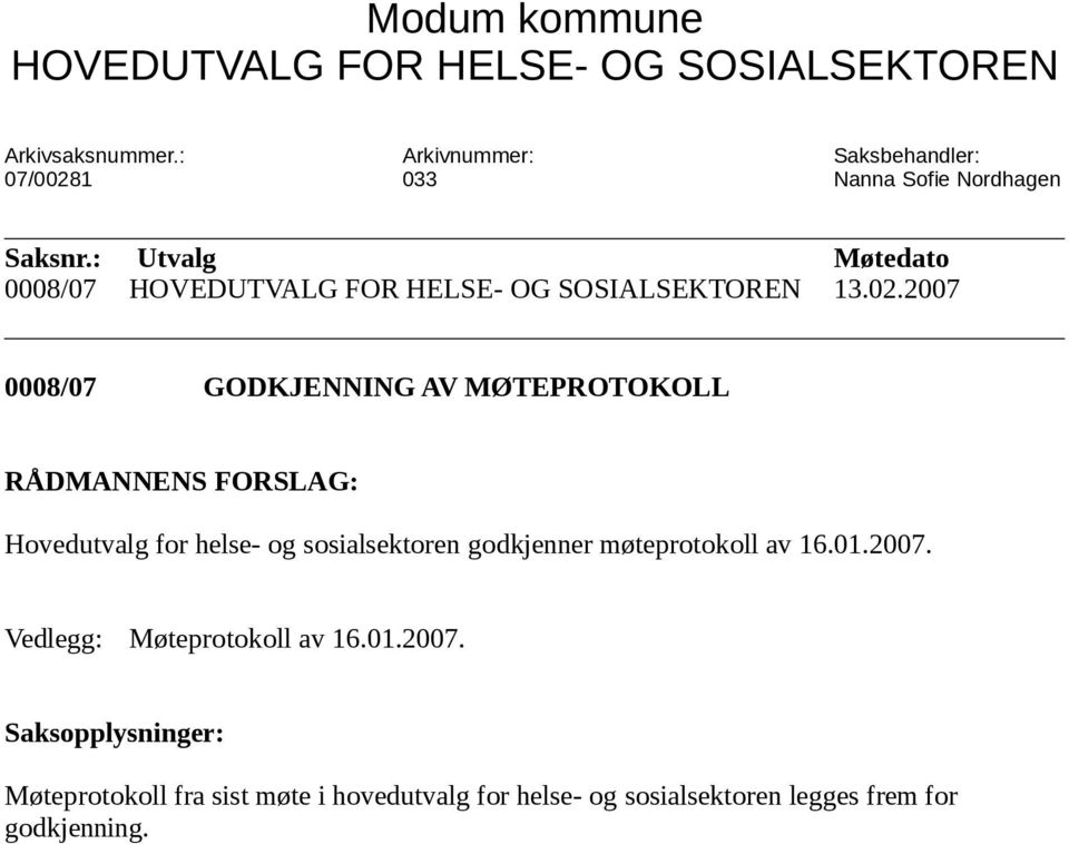 : Utvalg Møtedato 0008/07 HOVEDUTVALG FOR HELSE- OG SOSIALSEKTOREN 13.02.