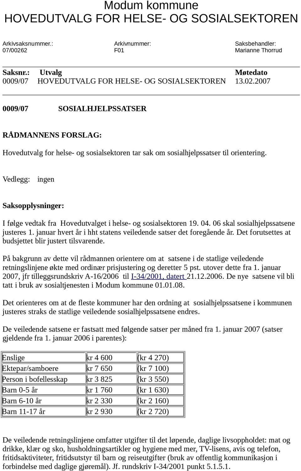 2007 0009/07 SOSIALHJELPSSATSER RÅDMANNENS FORSLAG: Hovedutvalg for helse- og sosialsektoren tar sak om sosialhjelpssatser til orientering.