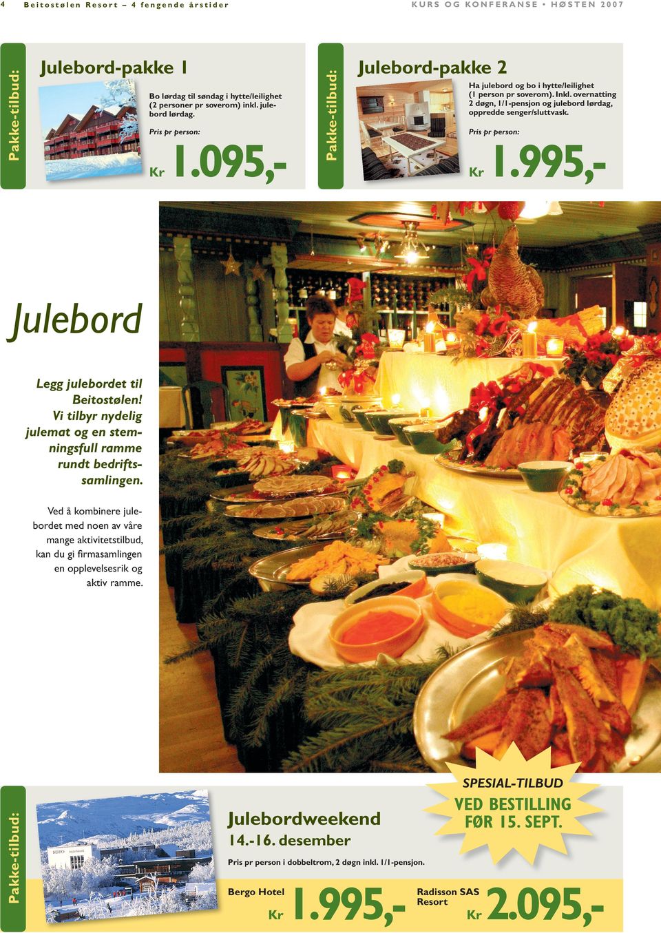 overnatting 2 døgn, 1/1pensjon og julebord lørdag, oppredde senger/sluttvask. Pris pr person: 1.995, Julebord Legg julebordet til Beitostølen!