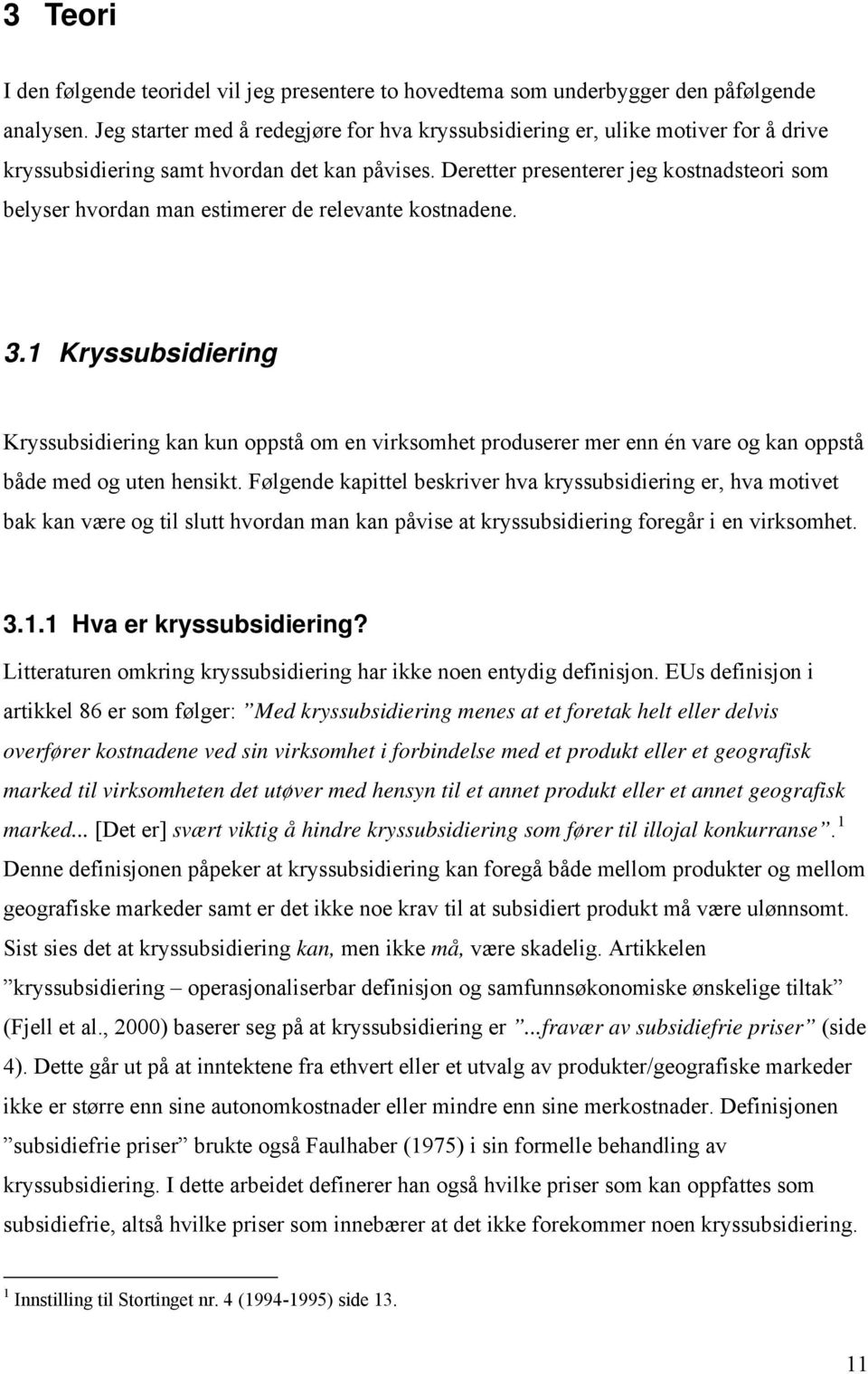 Deretter presenterer jeg kostnadsteori som belyser hvordan man estimerer de relevante kostnadene. 3.