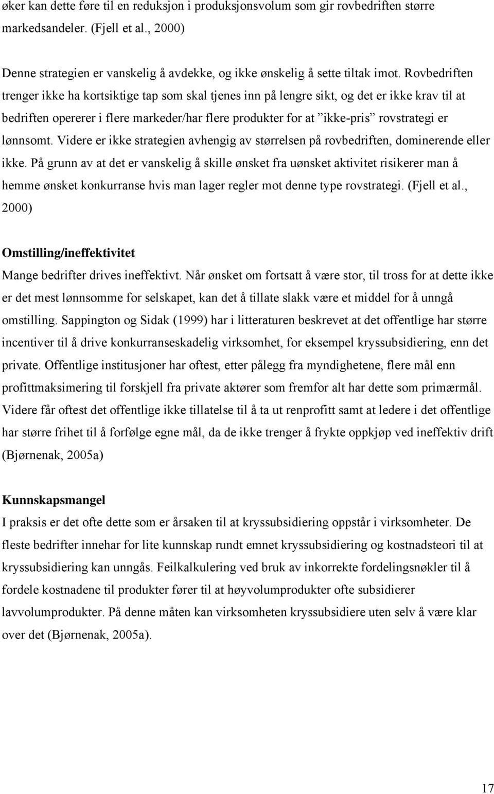 lønnsomt. Videre er ikke strategien avhengig av størrelsen på rovbedriften, dominerende eller ikke.