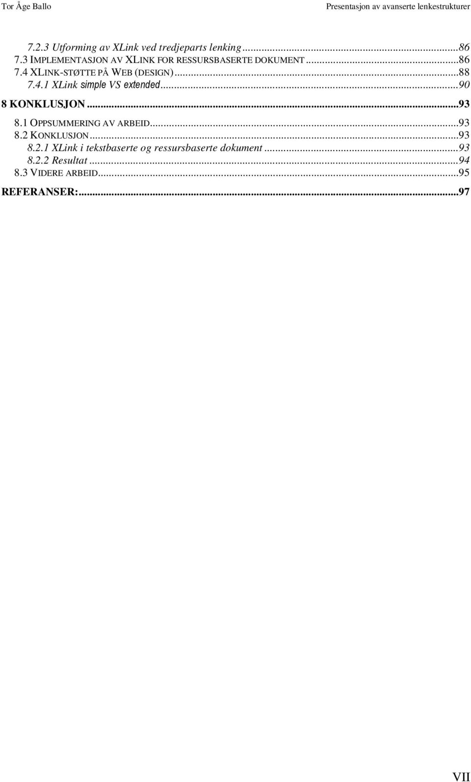 ..90 8 KONKLUSJON...93 8.1 OPPSUMMERING AV ARBEID...93 8.2 KONKLUSJON...93 8.2.1 XLink i tekstbaserte og ressursbaserte dokument.