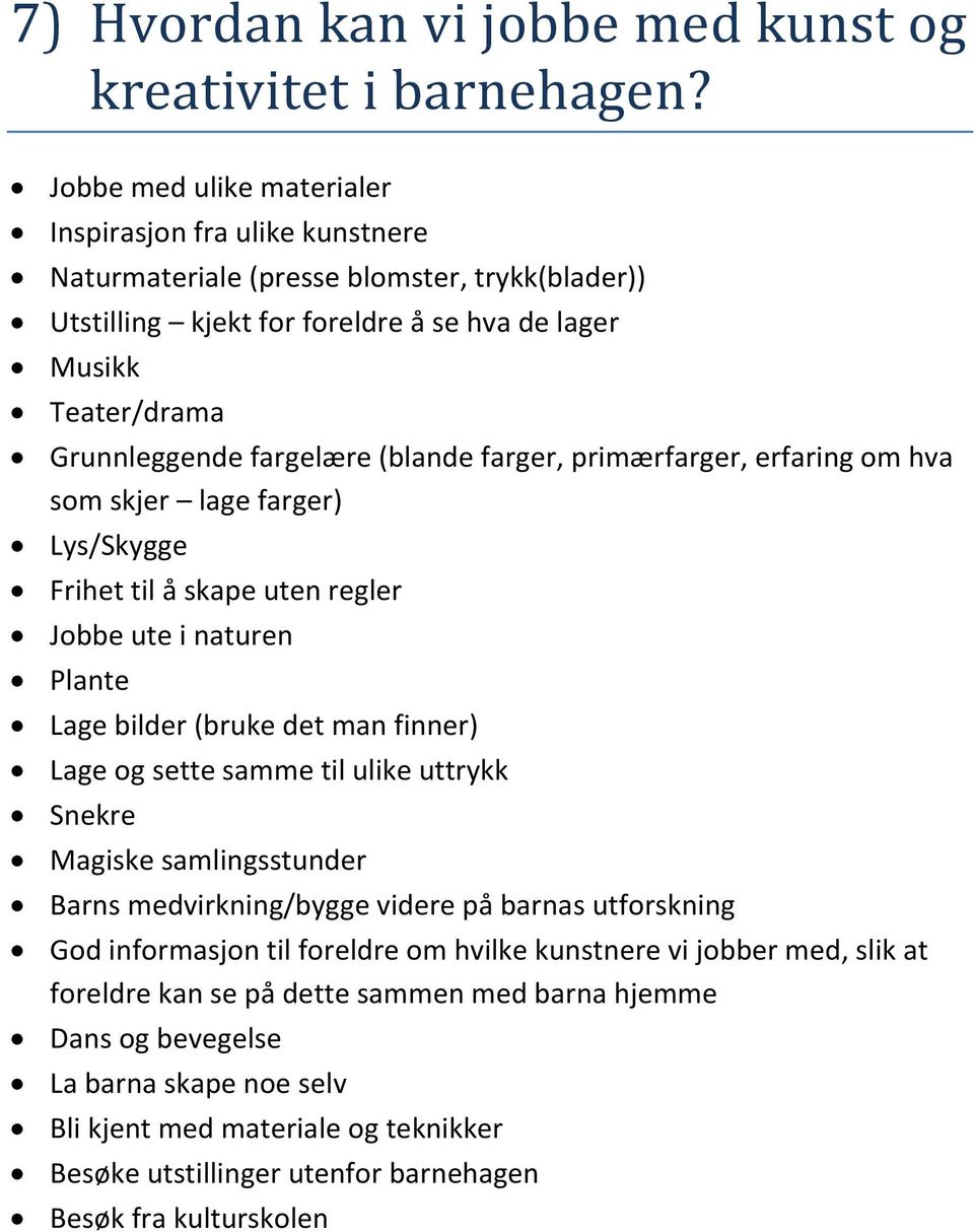 (blande farger, primærfarger, erfaring om hva som skjer lage farger) Lys/Skygge Frihet til å skape uten regler Jobbe ute i naturen Plante Lage bilder (bruke det man finner) Lage og sette samme til