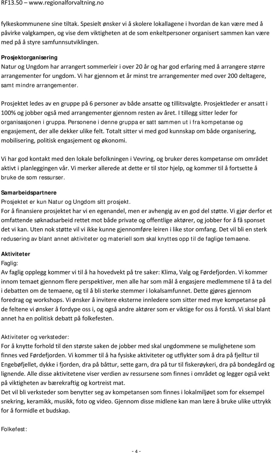 Prosjektorganisering Natur og Ungdom har arrangert sommerleir i over 20 år og har god erfaring med å arrangere større arrangementer for ungdom.