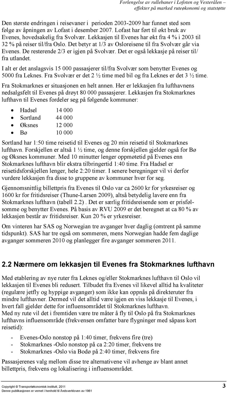 Det er også lekkasje på reiser til/ fra utlandet. I alt er det anslagsvis 15 000 passasjerer til/fra Svolvær som benytter Evenes og 5000 fra Leknes.