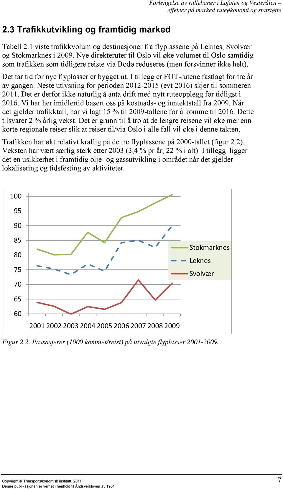 I tillegg er FOT-rutene fastlagt for tre år av gangen. Neste utlysning for perioden 2012-2015 (evt 2016) skjer til sommeren 2011.