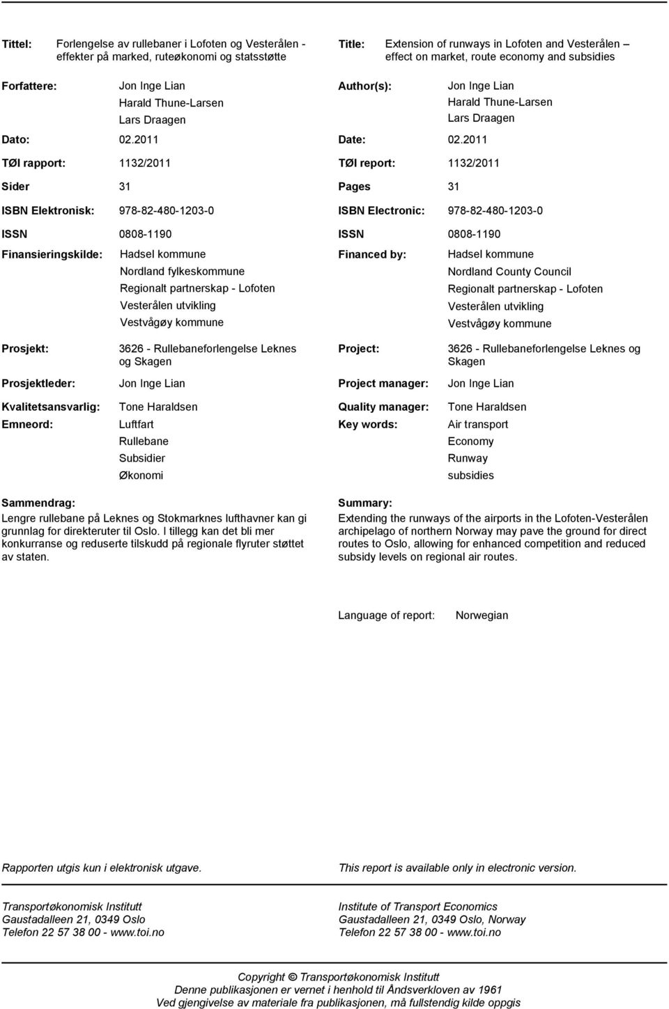 2011 Jon Inge Lian Harald Thune-Larsen Lars Draagen 1132/2011 TØI report: 1132/2011 31 Pages 31 ISBN Elektronisk: 978-82-480-1203-0 ISBN Electronic: 978-82-480-1203-0 ISSN Finansieringskilde: