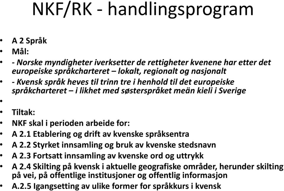 1 Etablering og drift av kvenske språksentra A 2.2 Styrket innsamling og bruk av kvenske stedsnavn A 2.3 Fortsatt innsamling av kvenske ord og uttrykk A 2.