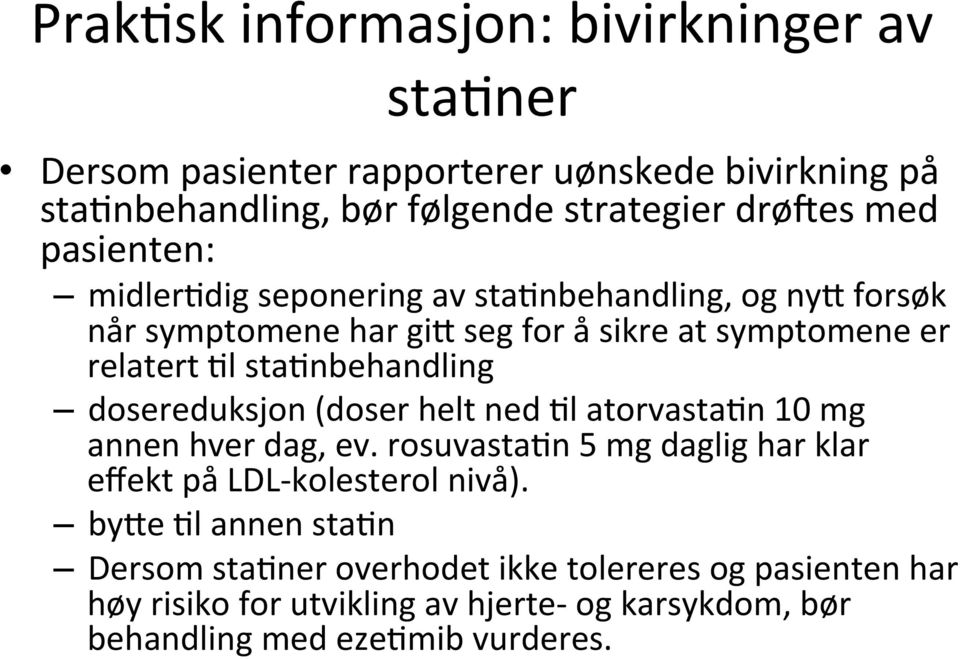 sta[nbehandling dosereduksjon (doser helt ned [l atorvasta[n 10 mg annen hver dag, ev.