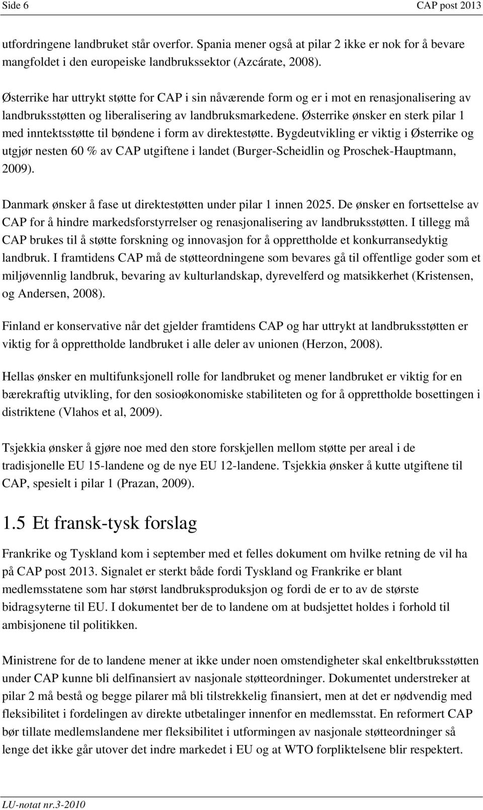 Østerrike ønsker en sterk pilar 1 med inntektsstøtte til bøndene i form av direktestøtte.