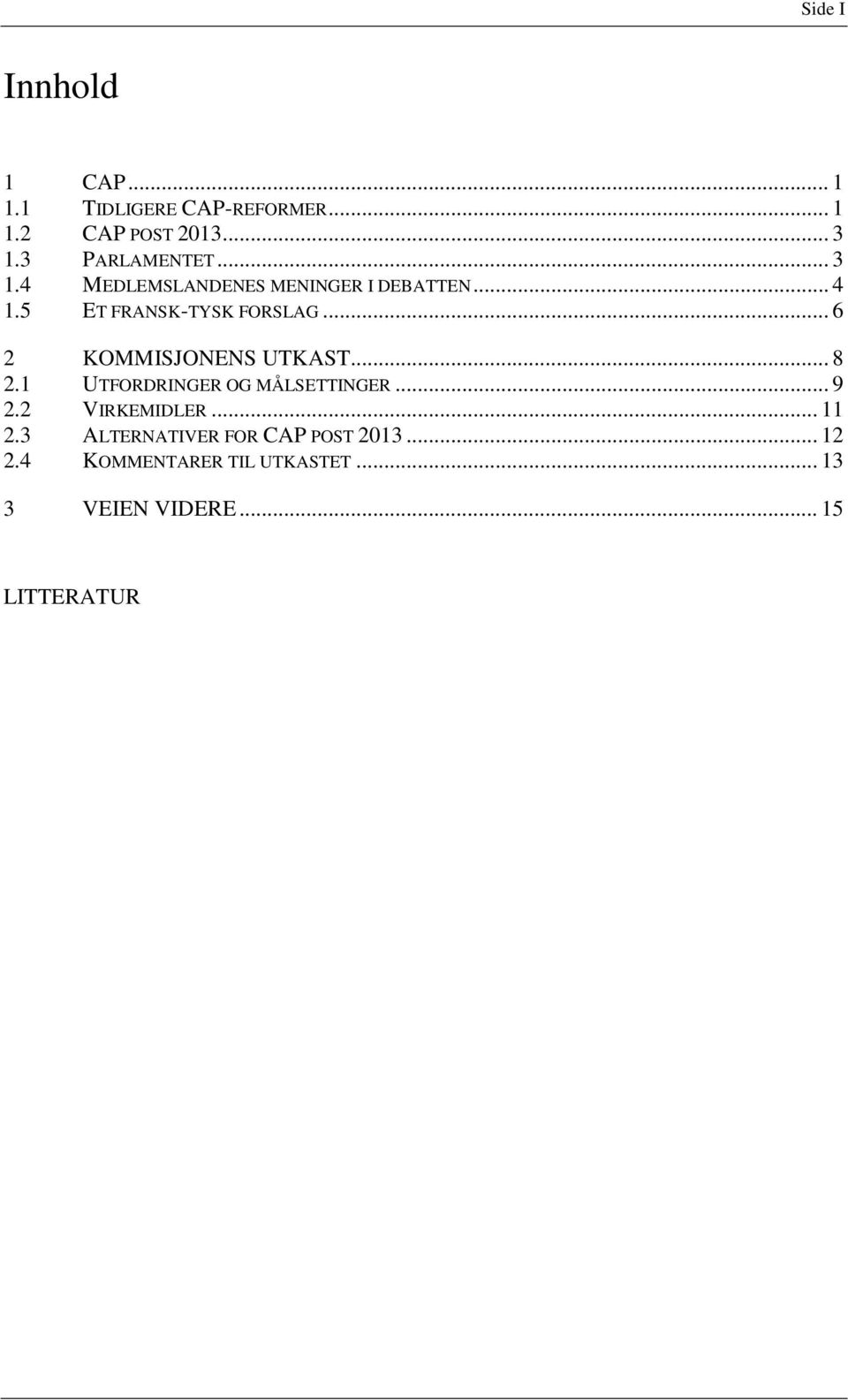 .. 6 2 KOMMISJONENS UTKAST... 8 2.1 UTFORDRINGER OG MÅLSETTINGER... 9 2.2 VIRKEMIDLER... 11 2.