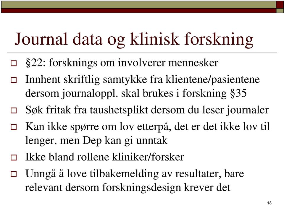 skal brukes i forskning 35 Søk fritak fra taushetsplikt dersom du leser journaler Kan ikke spørre om lov