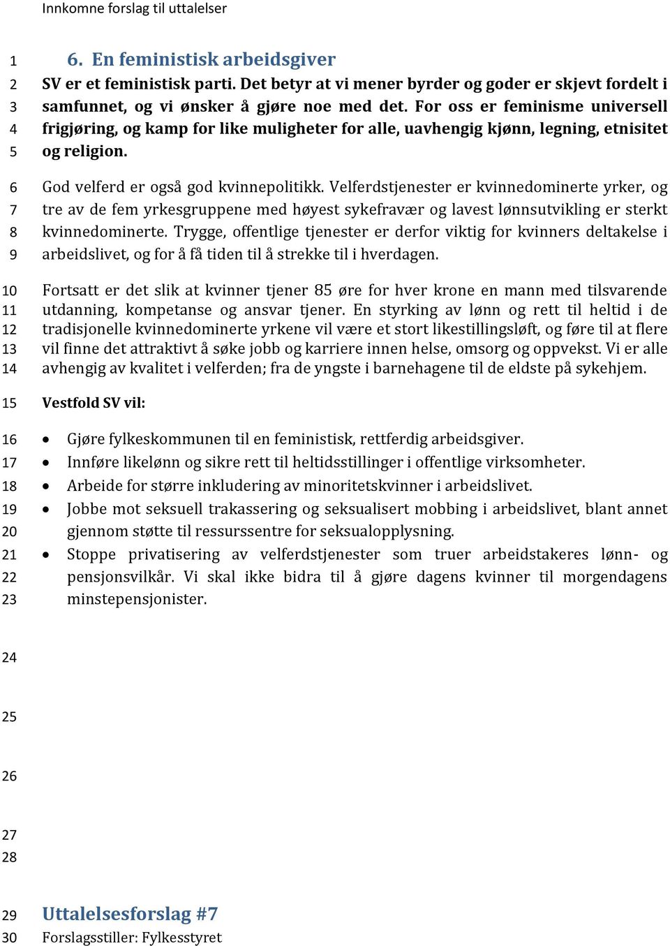 Velferdstjenester er kvinnedominerte yrker, og tre av de fem yrkesgruppene med høyest sykefravær og lavest lønnsutvikling er sterkt kvinnedominerte.