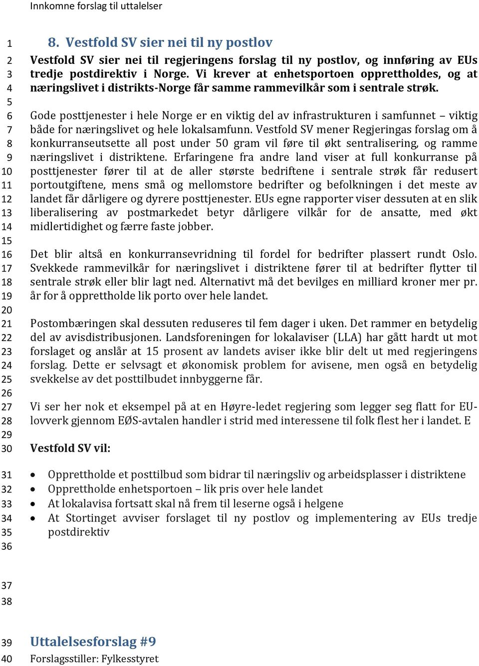 Gode posttjenester i hele Norge er en viktig del av infrastrukturen i samfunnet viktig både for næringslivet og hele lokalsamfunn.