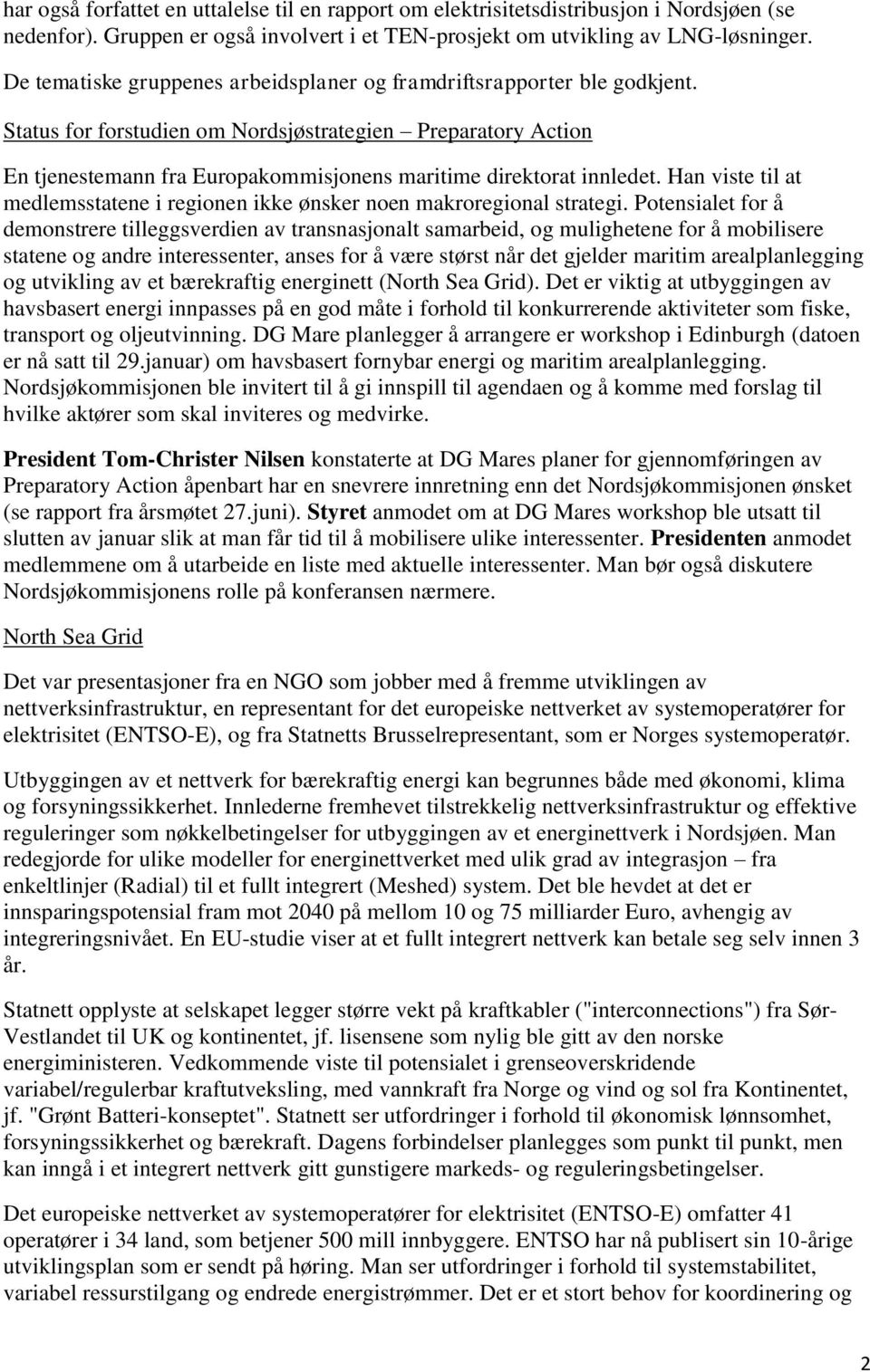 Status for forstudien om Nordsjøstrategien Preparatory Action En tjenestemann fra Europakommisjonens maritime direktorat innledet.