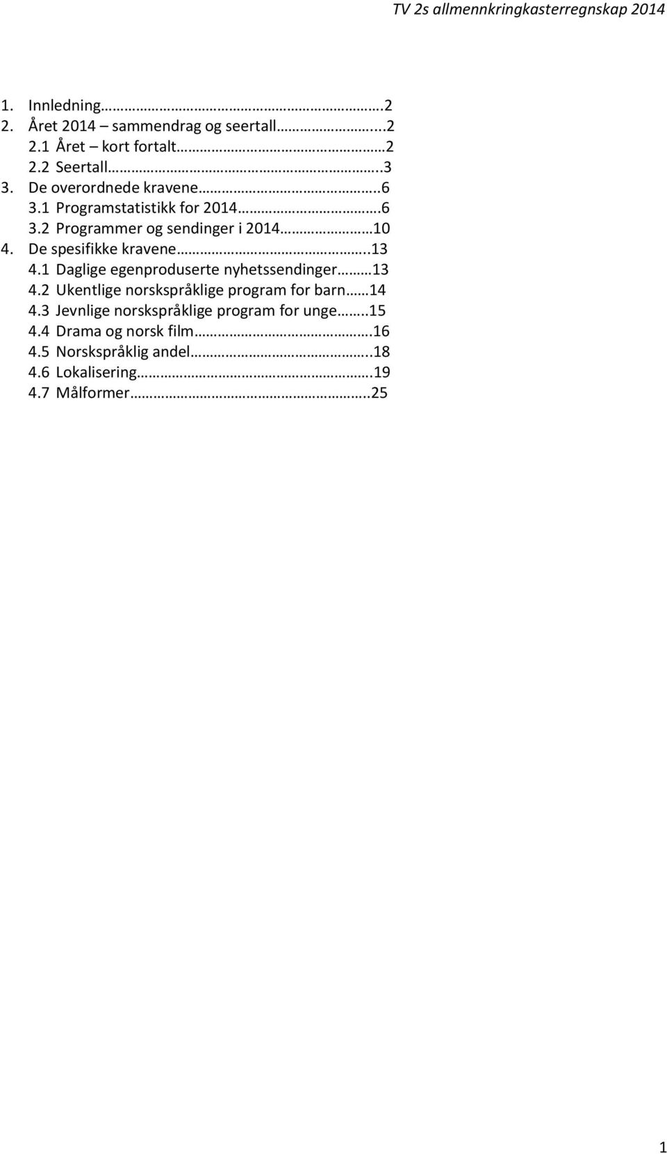 De spesifikke kravene..13 4.1 Daglige egenproduserte nyhetssendinger 13 4.