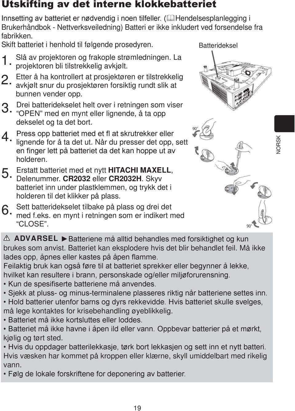 Etter å ha kontrollert at prosjektøren er tilstrekkelig avkjølt snur du prosjektøren forsiktig rundt slik at bunnen vender opp.