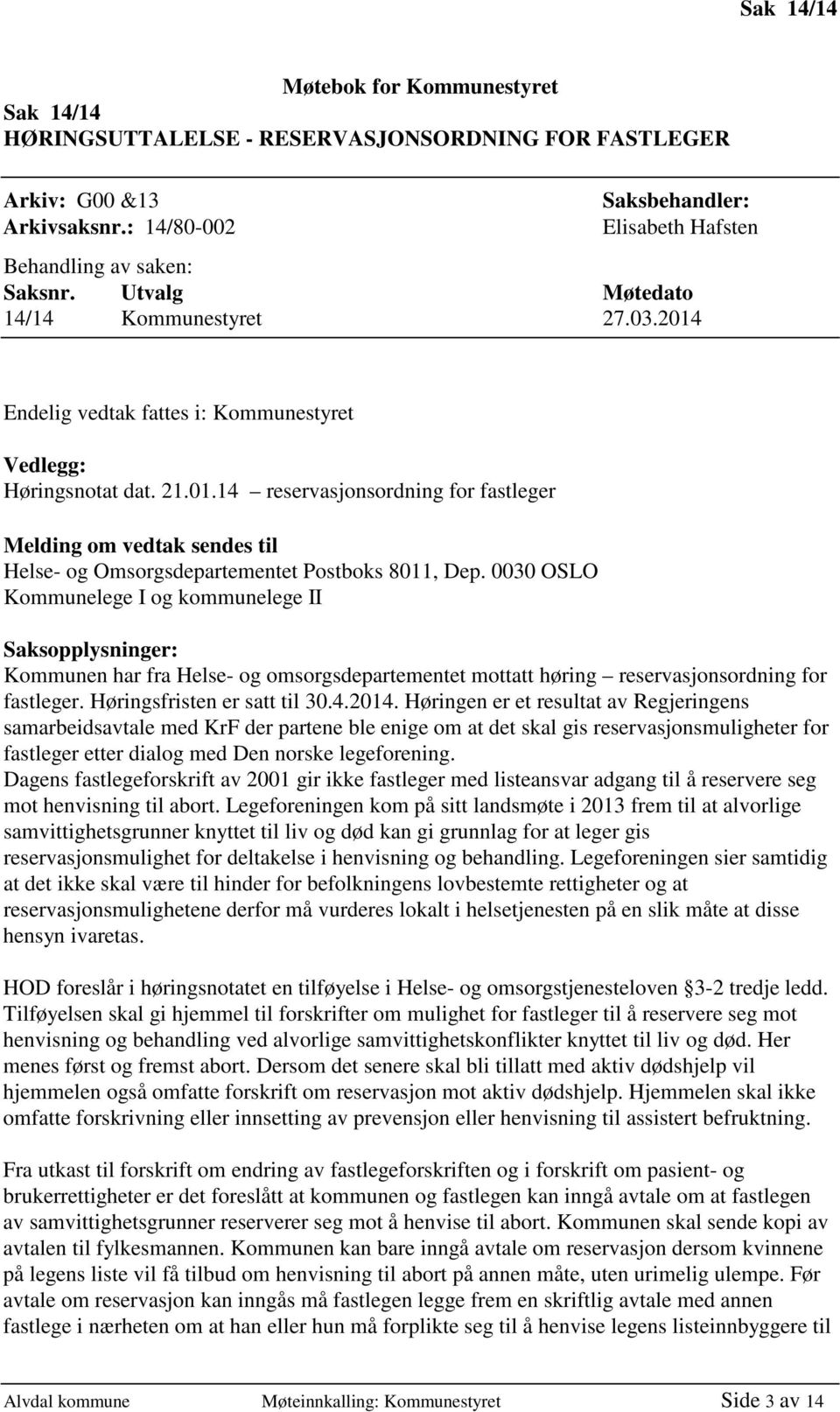 0030 OSLO Kommunelege I og kommunelege II Saksopplysninger: Kommunen har fra Helse- og omsorgsdepartementet mottatt høring reservasjonsordning for fastleger. Høringsfristen er satt til 30.4.2014.