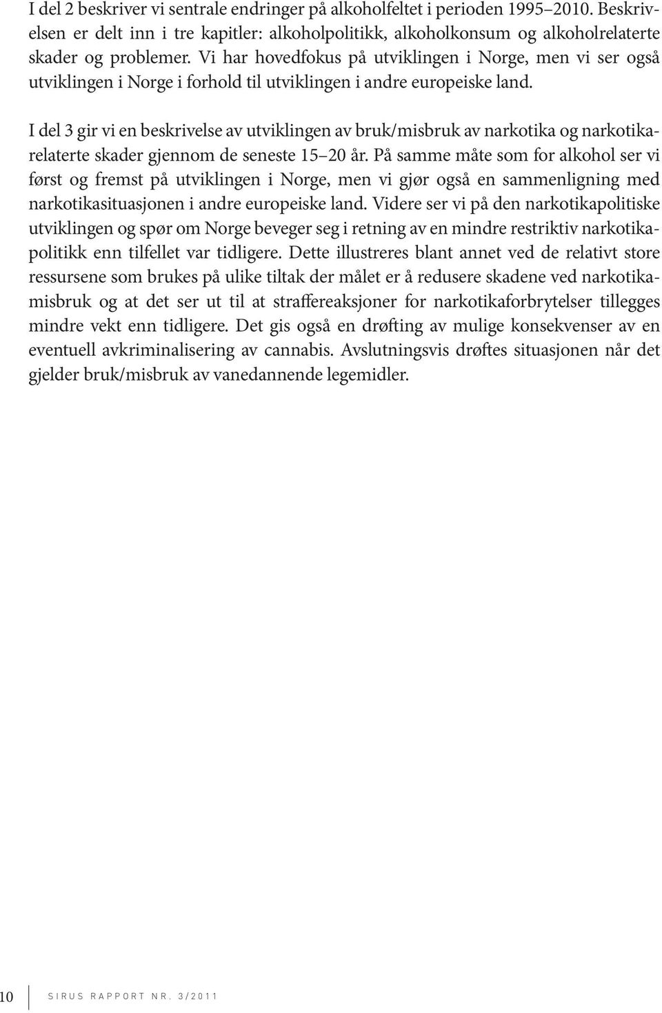 I del 3 gir vi en beskrivelse av utviklingen av bruk/misbruk av narkotika og narkotikarelaterte skader gjennom de seneste 15 20 år.