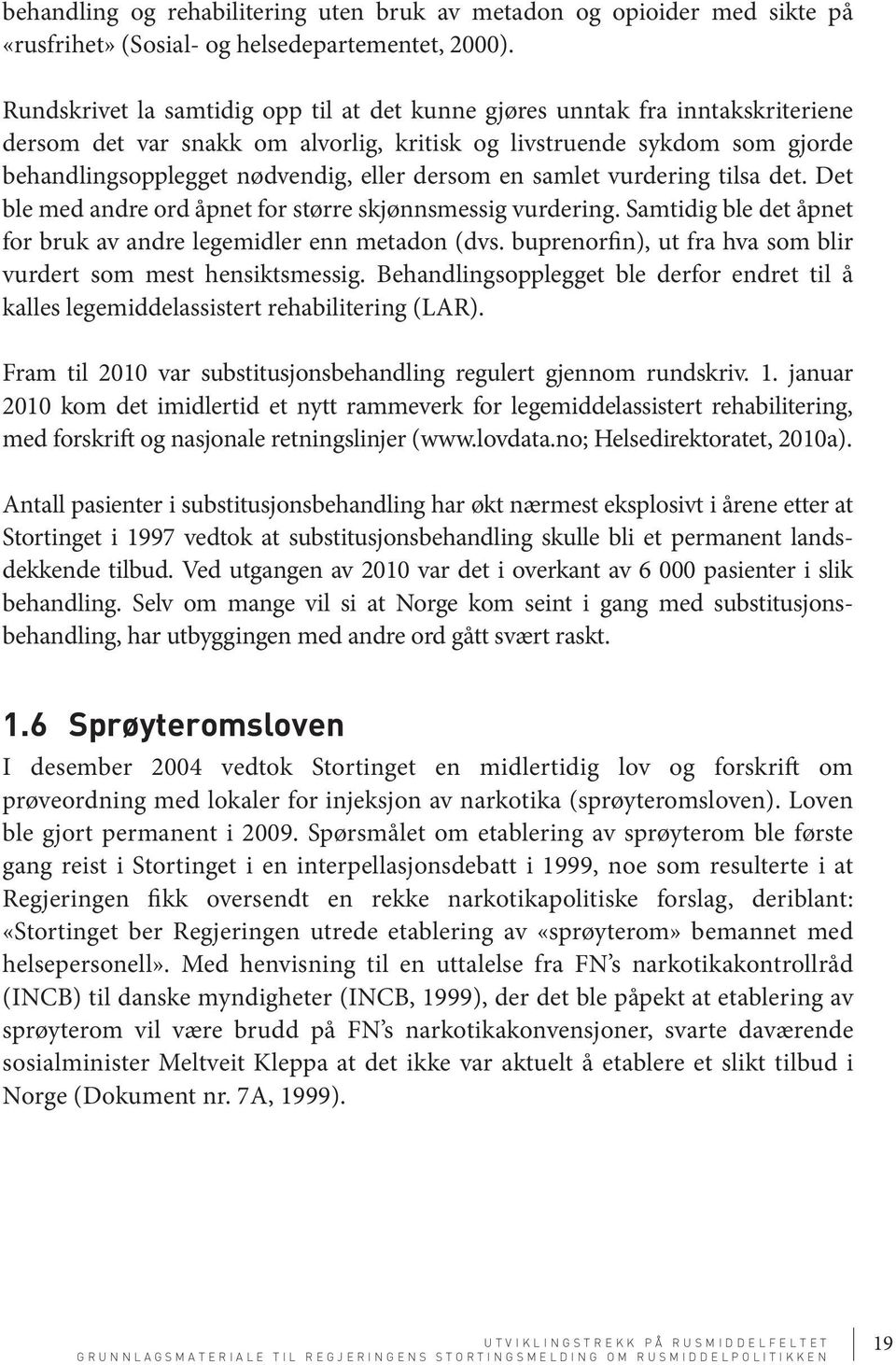 dersom en samlet vurdering tilsa det. Det ble med andre ord åpnet for større skjønnsmessig vurdering. Samtidig ble det åpnet for bruk av andre legemidler enn metadon (dvs.